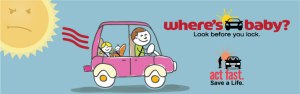 Summer Heatstroke Safety – “Where’s Baby? Look Before You Lock”